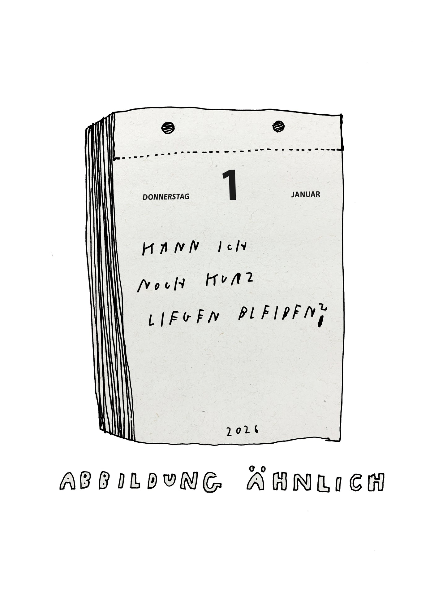 Illustration eines Kalenderblocks mit der Datumsanzeige „Donnerstag, 1. Januar 2026“. Auf dem Kalenderblatt steht handschriftlich: „Kann ich noch kurz liegen bleiben?“ Darunter der Hinweis „Abbildung ähnlich“ in verspielter Großbuchstaben-Schrift. Der Zeichenstil ist skizzenhaft und humorvoll.