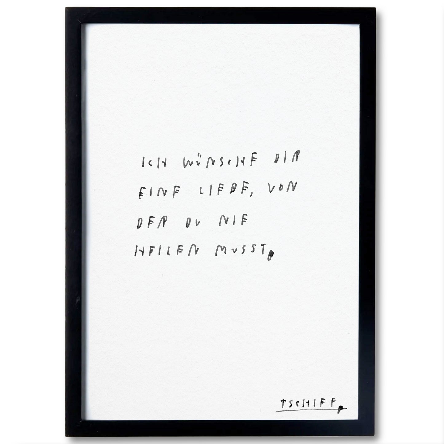 Weißes Poster mit handschriftlichem schwarzen Text auf weißem Hintergrund, eingerahmt in einem schmalen schwarzen Rahmen. Unten rechts steht „tschiff“ in kleiner Schrift. Auf dem Poster steht:
„Houston, ich hab’ sau viele Probleme“.