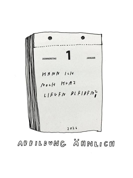 Illustration eines Kalenderblocks mit der Datumsanzeige „Donnerstag, 1. Januar 2026“. Auf dem Kalenderblatt steht handschriftlich: „Kann ich noch kurz liegen bleiben?“ Darunter der Hinweis „Abbildung ähnlich“ in verspielter Großbuchstaben-Schrift. Der Zeichenstil ist skizzenhaft und humorvoll.