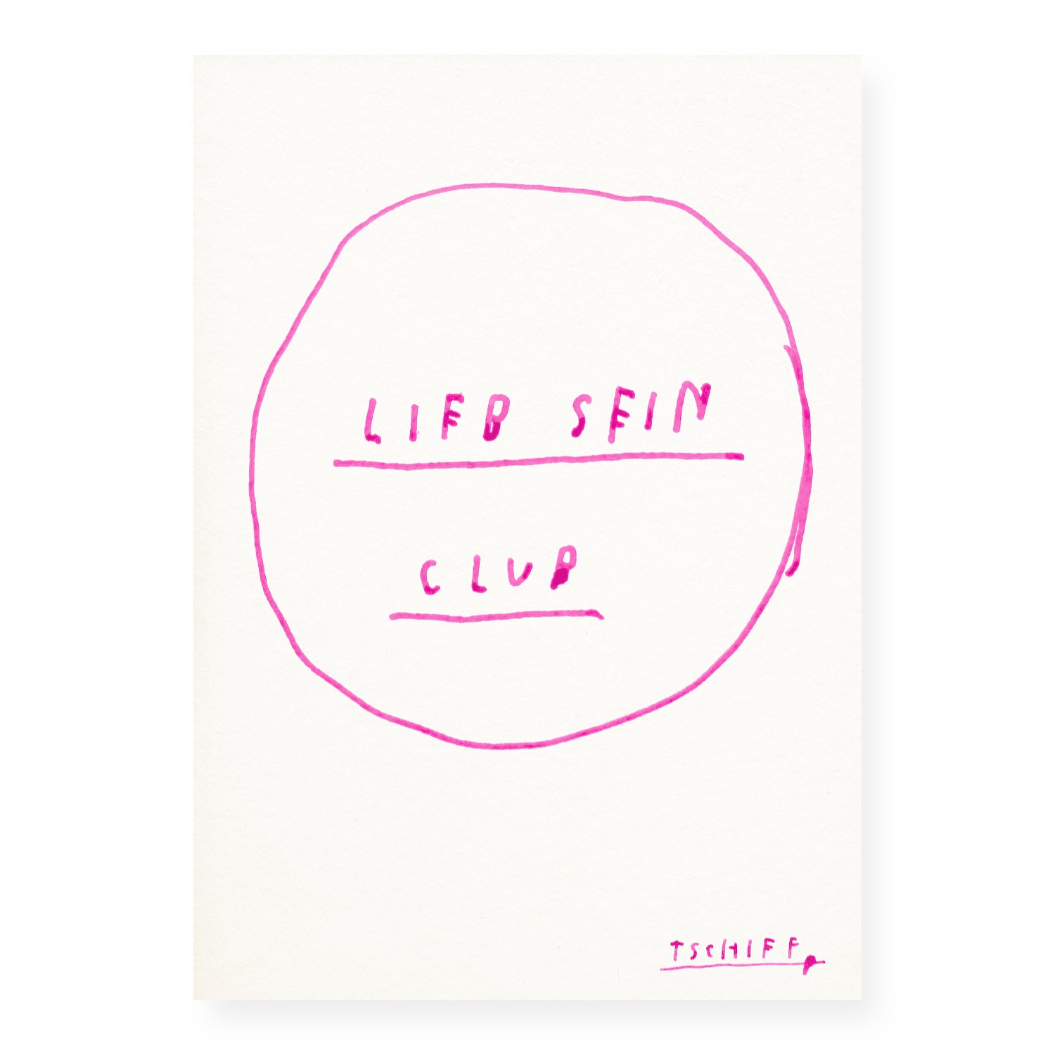 Weißes Poster mit handgezeichnetem pinken Kreis und der Aufschrift „LIEB SEIN CLUB“ in handschriftlicher Großbuchstaben-Schrift. Die Worte sind mittig im Kreis angeordnet, jeweils durch eine Linie getrennt. Unten rechts ist die pinke Signatur „TSCHIFF“ unterstrichen. Das Poster liegt ungerahmt auf hellem Hintergrund.